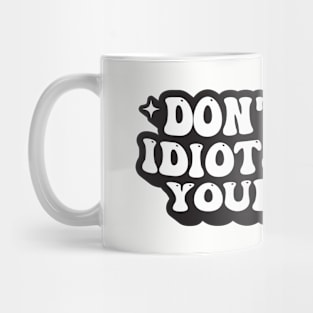 Don't Let Idiots Ruin Your Day Mug